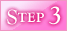 STEP 3